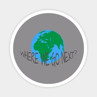 WHERE WE GO NEXT Magnet